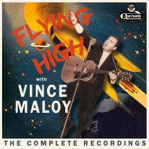 VINCE MALOY - FLYING HIGH WITH VINCE MALOY: THE COMPLETE RECORDINGS [10 INCH]