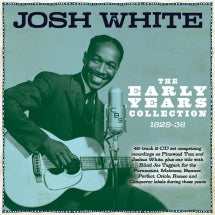 JOSH WHITE - THE EARLY YEARS COLLECTION 1929-36 [CD]