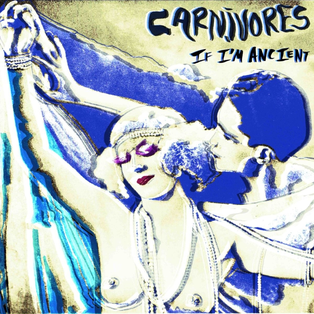 CARNIVORES  - IF I'M ANCIENT