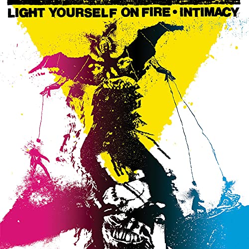LIGHT YOURSELF ON FIRE  - INTIMACY