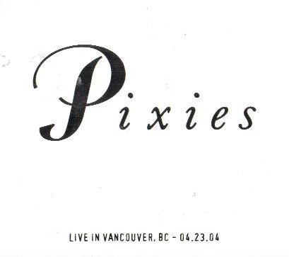 PIXIES  - LIVE IN VANCOUVER, BC 04.23.04 (2CDS)
