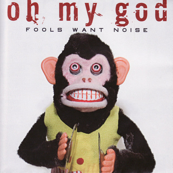 OH MY GOD  - FOOLS WANT NOISE