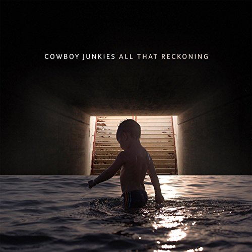 COWBOY JUNKIES - ALL THAT RECKONING
