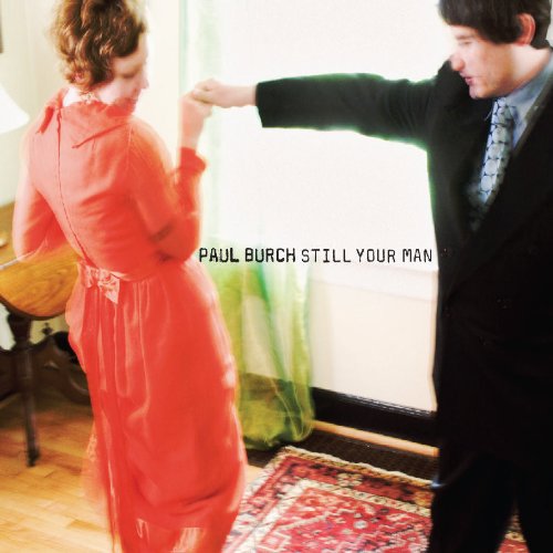 BURCH, PAUL - STILL YOUR MAN