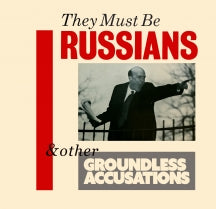 THEY MUST BE RUSSIANS - & OTHER GROUNDLESS ACCUSATIONS [CD]