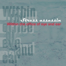 STRESS ASSASSIN - WITHIN THE OFFICE OF EYE AND EAR [LP]