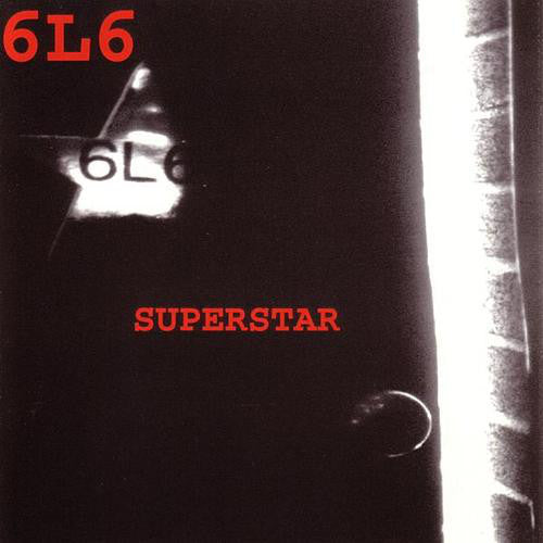 6L6  - SUPERSTAR