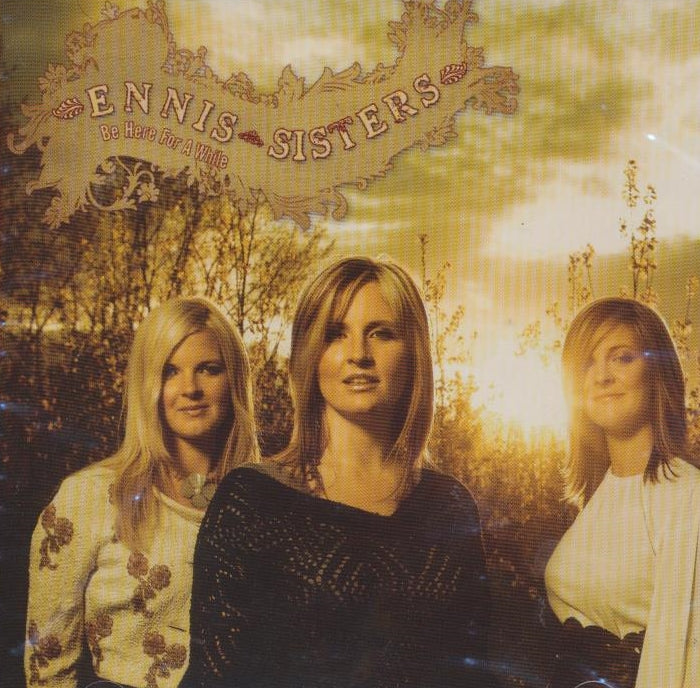 ENNIS SISTERS  - BE HERE FOR A WHILE