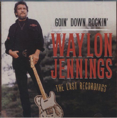 WAYLON JENNINGS - GOIN' DOWN ROCKIN':  THE LAST RECORDINGS