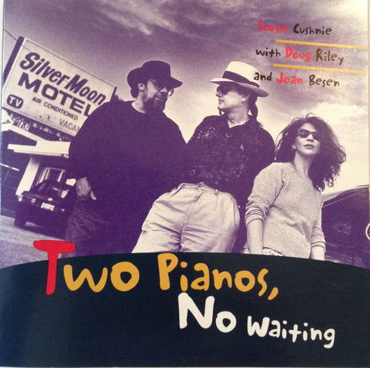 CUSHNIE, SCOTT  - 2 PIANOS NO WAITING