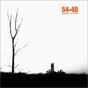 54-40  - GOODBYE FLATLAND