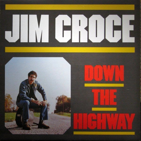 CROCE, JIM  - DOWN THE HIGHWAY