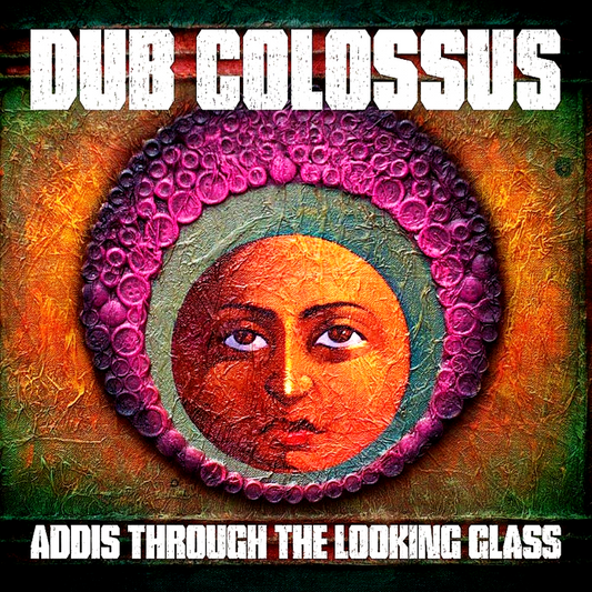 DUB COLOSSUS  - ADDIS THROUGH THE LOOKING GLASS