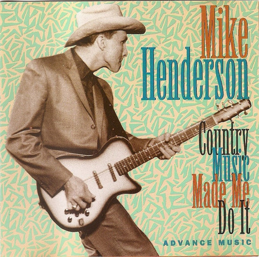 HENDERSON, MIKE  - COUNTRY MUSIC MADE ME DO IT