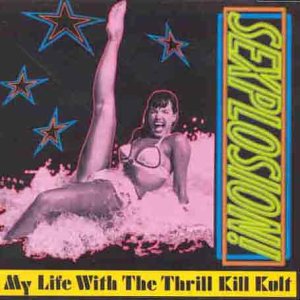 MY LIFE WITH THE THRILL KILL KULT - SEXPLOSION