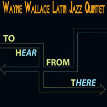 WAYNE LATIN JAZZ QUINTET WALLACE - TO HEAR FROM THERE [CD]