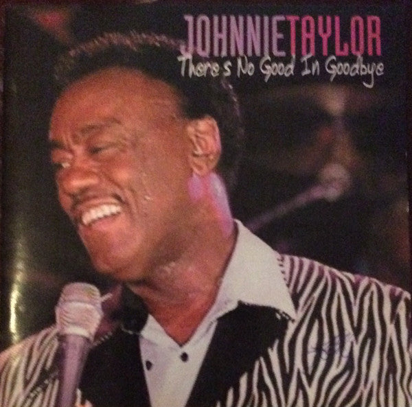 TAYLOR, JOHNNIE  - THERE'S NO GOOD IN GOODBYE