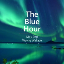 MOY ENG & WAYNE WALLACE - THE BLUE HOUR [CD]