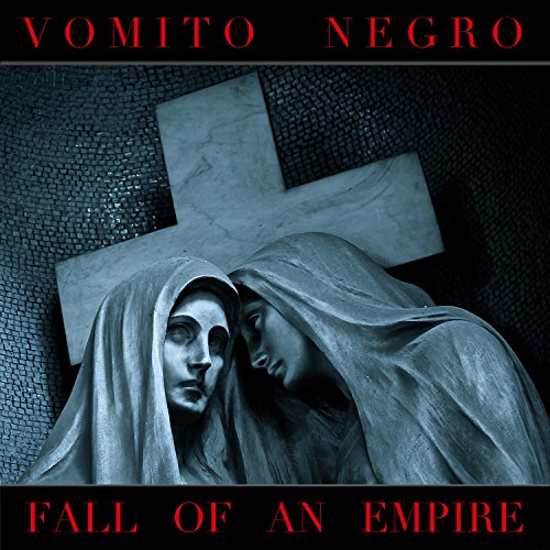 VOMITO NEGRO  - FALL OF AN EMPIRE