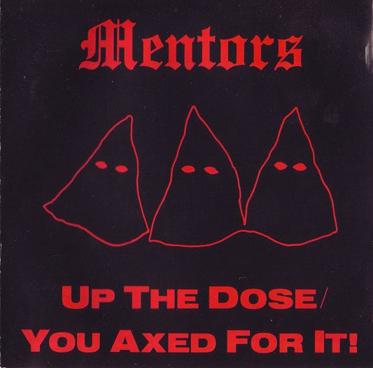 MENTORS  - UP THE DOSE/YOU AXED FOR IT