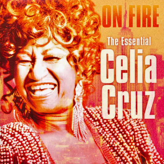 CRUZ, CELIA  - ON FIRE: THE ESSENTIAL CELIA CRUZ