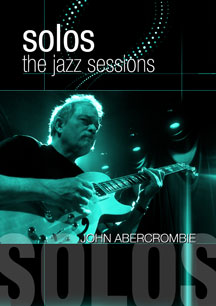 JOHN ABERCROMBIE - SOLOS: THE JAZZ SESSIONS [DVD]