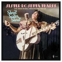SISTER ROSETTA THARPE - SHOUT, SISTER, SHOUT: THE ROCK 'N' ROLL ORIGINATOR 1938-56 [LP]