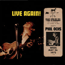 PHIL OCHS - LIVE AGAIN! RECORDED SATURDAY MAY 26, 1973 AT THE STABLES [CD]