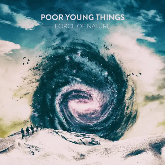 POOR YOUNG THINGS  - FORCE OF NATURE