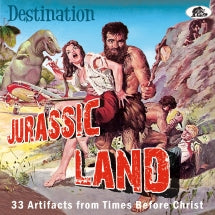 DESTINATION JURASSIC LAND: 33 ARTIFACTS FROM TIMES BEFORE CHRIST [CD]