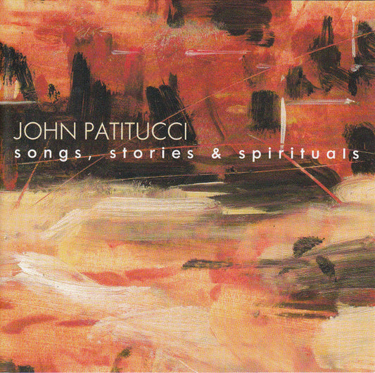 PATITUCCI, JOHN  - SONGS, STORIES & SPIRITUALS