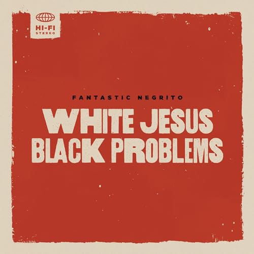 FANTASTIC NEGRITO - WHITE JESUS BLACK PROBLEMS (VINYL)