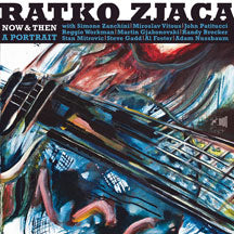 RATKO ZJACA - NOW & THEN: A PORTRAIT [CD]