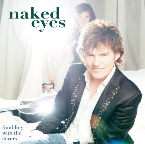 NAKED EYES  - FUMBLING WITH THE COVERS