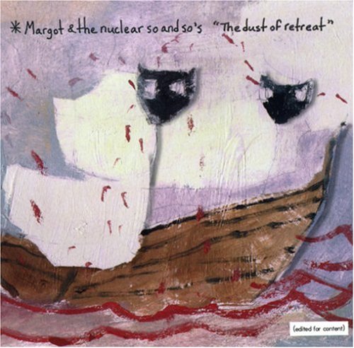 MARGOT & THE NUCLEAR SO & SO - THE DUST OF RETREAT