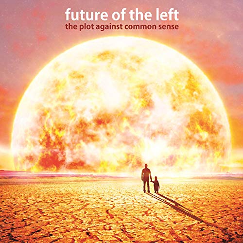 FUTURE OF THE LEFT - PLOT AGAINST COMMON SENSE