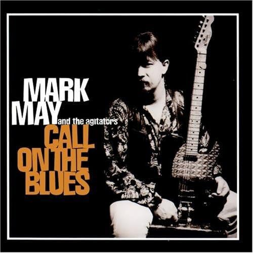 MAY, MARK & THE AGITATORS - CALL ON THE BLUES