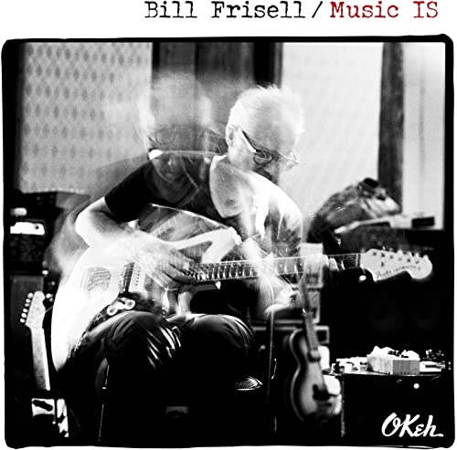 FRISELL, BILL - MUSIC IS