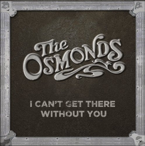 OSMONDS - I CAN'T GET OUT THERE WITHOUT YOU