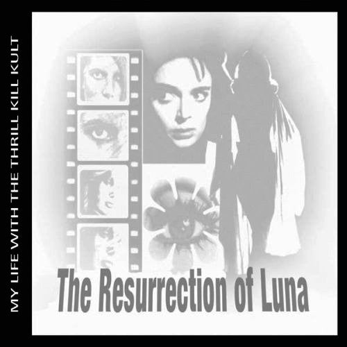 MY LIFE WITH THE THRILL KILL KULT  - RESURRECTION OF LUNA