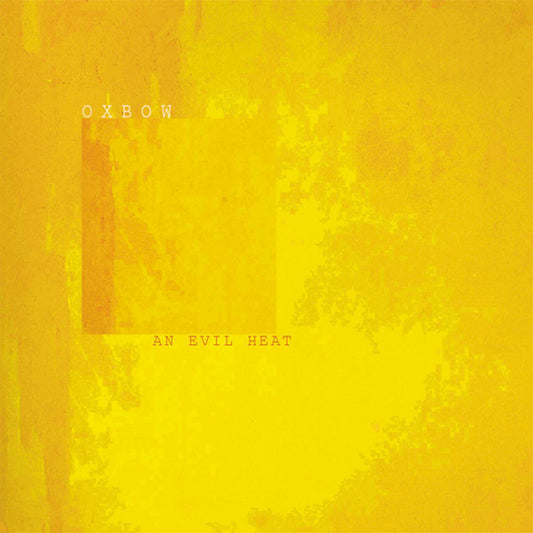 OXBOW  - AN EVIL HEAT