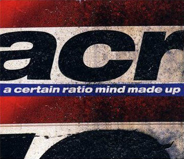 A CERTAIN RATIO  - MIND MADE UP