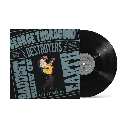 GEORGE THOROGOOD AND THE DESTROYERS - THE BADDEST SHOW ON EARTH: GREATEST HITS LIVE (VINYL)