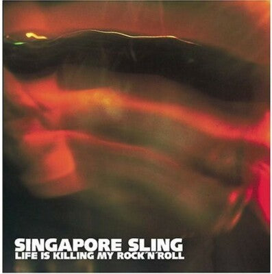 SINGAPORE SLING  - LIFE IS KILLING MY ROCK & ROLL