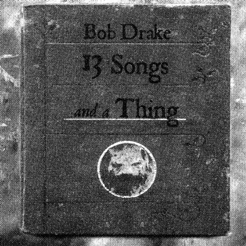 DRAKE, BOB - 13 SONGS & A THING (CD)