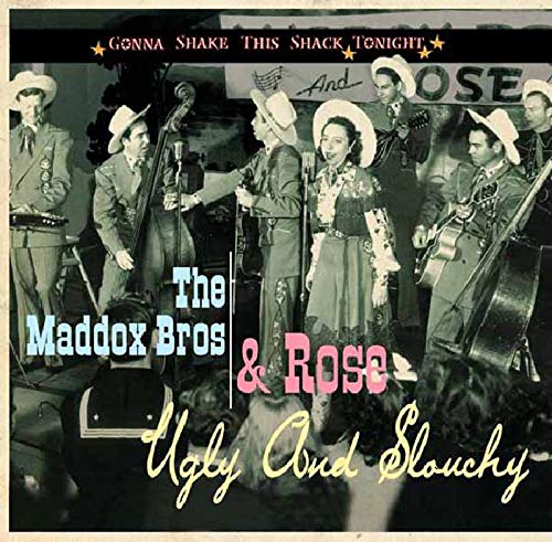 MADDOX BROTHERS & ROSE - GONNA SHAKE THIS SHACK TONIGHT: UGLY AND SLOUCHY (CD)
