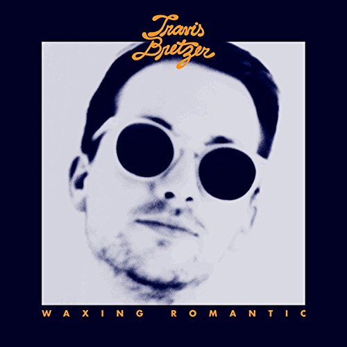TRAVIS BRETZER - WAXING ROMANTIC (CD)