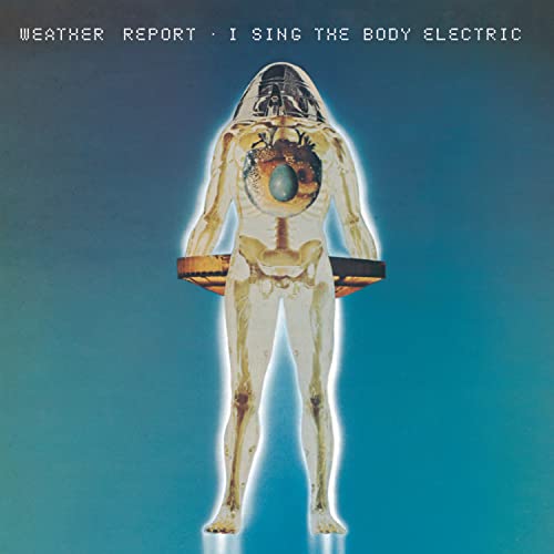 WEATHER REPORT - I SING THE BODY ELECTRIC (CD)