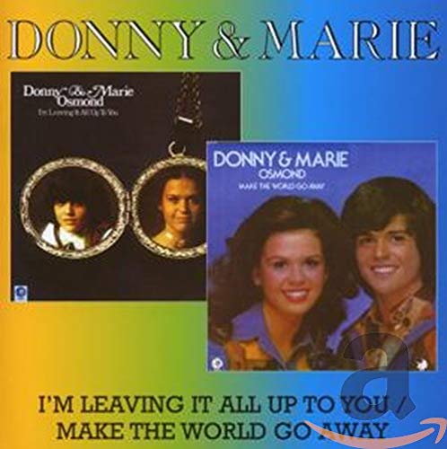 DONNY & MARIE (OSMOND) - I'M LEAVING IT ALL UP TO YOU/MAKE THE WORLD GO AWAY (CD)