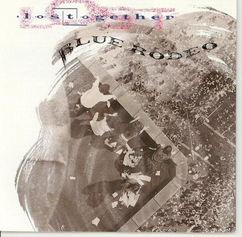 BLUE RODEO - LOST TOGETHER